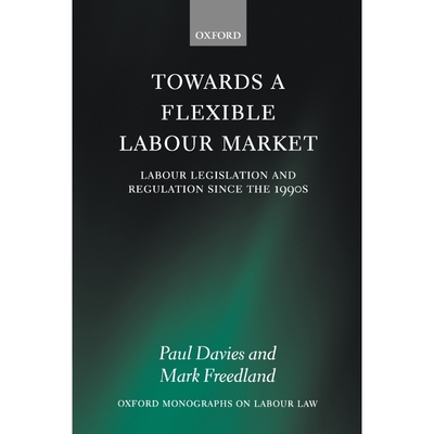 按需印刷Towards a Flexible Labour Market:Labour Legislation and Regulation since the 1990s[9780199217885]