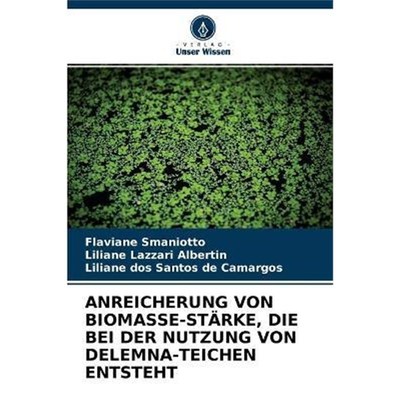 预订【德语】 ANREICHERUNG VON BIOMASSE-ST?RKE, DIE BEI DER NUTZUNG VON DELEMNA-TEICHEN ENTSTEHT:ST?RKE-ANREICHERUNG IN D