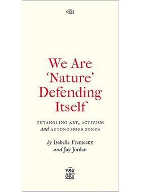 预订We Are 'Nature' Defending Itself:Entangling Art, Activism and Autonomous Zones