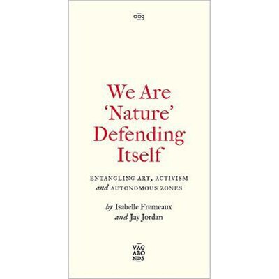 预订We Are 'Nature' Defending Itself:Entangling Art, Activism and Autonomous Zones