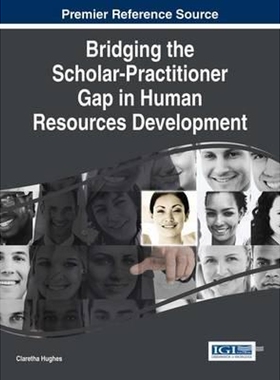 按需印刷不退不换Bridging the Scholar-Practitioner Gap in Human Resources Development[9781466699984]