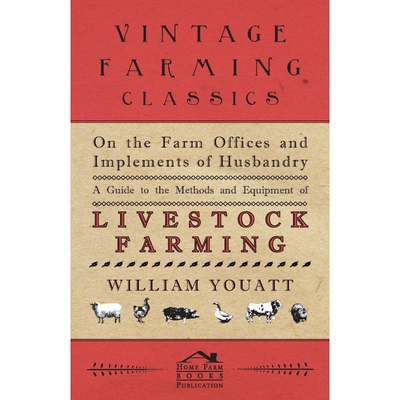 预订不退不换On the Farm Offices and Implements of Husbandry - A Guide to the Methods and Equipment of Livestock