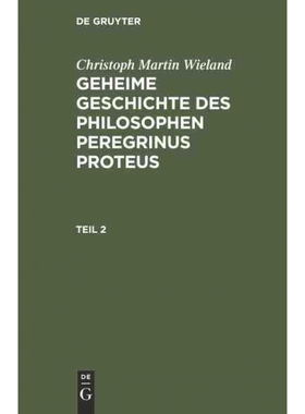 按需印刷DEG Christoph Martin Wieland: Geheime Geschichte des Philosophen Peregrinus Proteus. Teil 2[9783111062419]