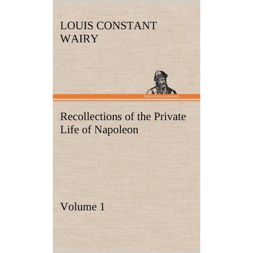 按需印刷不退不换Recollections of the Private Life of Napoleon - Volume 01[9783849175337]