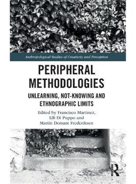 按需印刷Peripheral Methodologies:Unlearning, Not-knowing and Ethnographic Limits[9781350173071]