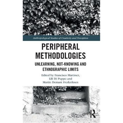 按需印刷Peripheral Methodologies:Unlearning, Not-knowing and Ethnographic Limits[9781350173071]