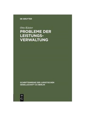 预订【德语】Probleme der Leistungsverwaltung:Vortrag gehalten vor der Berliner Juristischen Gesellschaft am 20. Januar 1