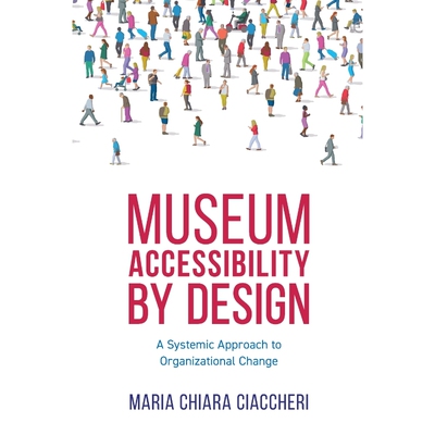 按需印刷不退不换Museum Accessibility by Design:A Systemic Approach to Organizational Change[9781538156032]