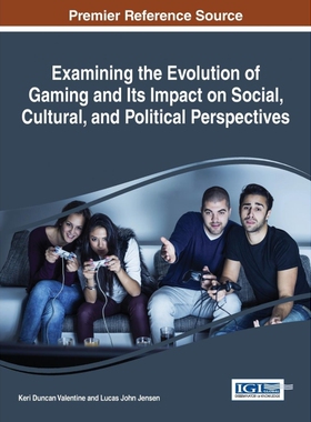按需印刷不退不换Examining the Evolution of Gaming and Its Impact on Social, Cultural, and Political Perspectives[9781522