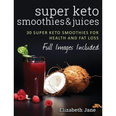 预订不退不换Super Keto Smoothies & Juices:Quick and easy fat burning smoothies and juices