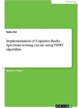 按需印刷Implementation of Cognitive Radio Spectrum sensing circuit using TSPRT algorithm[9783668410855]