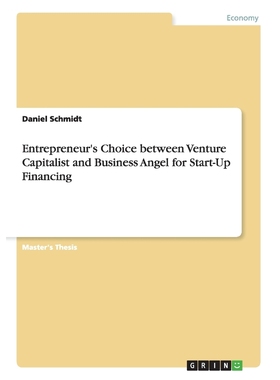按需印刷Entrepreneur's Choice between Venture Capitalist and Business Angel for Start-Up Financing[9783656467724]