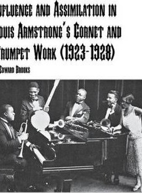按需印刷Influence and Assimilation in Louis Armstrong's Cornet and Trumpet Work (1923-1928)[9780773408715]