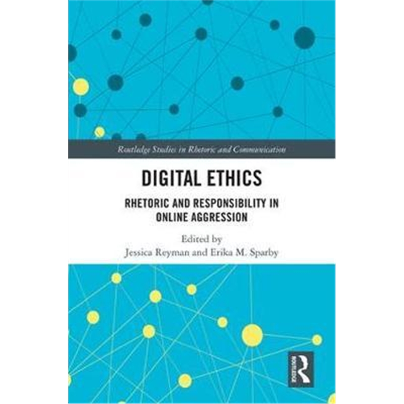 按需印刷图书Digital Ethics:Rhetoric and Responsibility in Online Aggression[9780367217952]