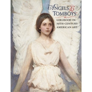 预订Angels and Tomboys - Girlhood in Nineteenth-Century American Art[9780764963292]