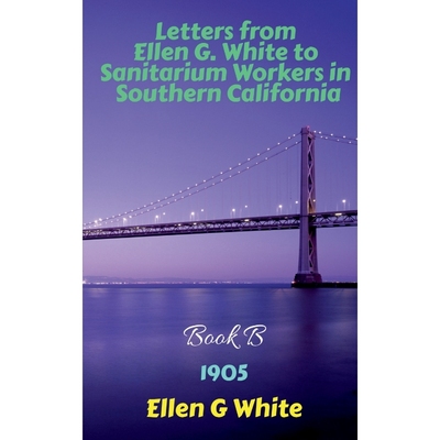 按需印刷Letters from Ellen G. White to Sanitarium Workers in Southern California-Book B (1905)[9781639041237]