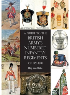 预订Guide to the British Army's Numbered Infantry Regiments of 1751-1881[9781783314737]