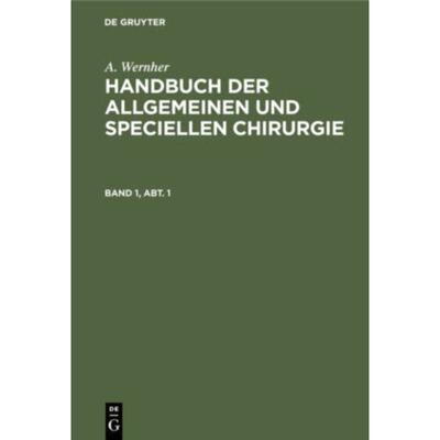 按需印刷DEG A. Wernher: Handbuch der allgemeinen und speciellen Chirurgie. Band 1, Abt. 1[9783111182551]
