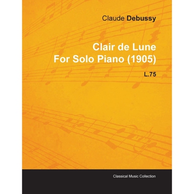 按需印刷不退不换Clair de Lune by Claude Debussy for Solo Piano (1905) L.75[9781446515525]