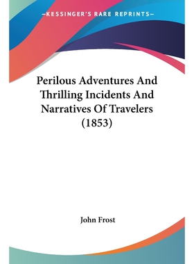 按需印刷Perilous Adventures And Thrilling Incidents And Narratives Of Travelers (1853)[9781120017765]