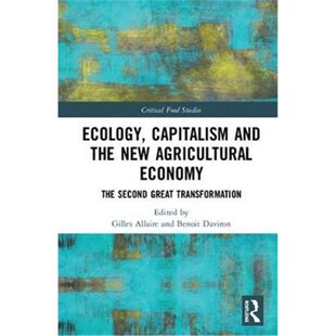 按需印刷不退不换Ecology, Capitalism and the New Agricultural Economy:The Second Great Transformation[9780815381617]