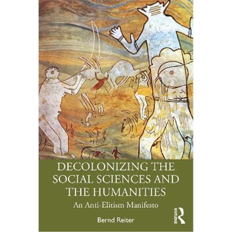 按需印刷不退不换Decolonizing the Social Sciences and the Humanities:An Anti-Elitism Manifesto[9781032146027]