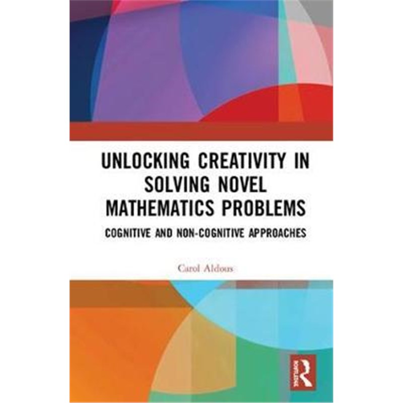 预订Unlocking Creativity in Solving Novel Mathematics Problems:Cognitive and Non-Cognitive Perspectives and Approaches