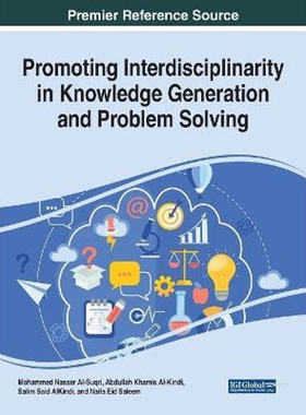 按需印刷不退不换Promoting Interdisciplinarity in Knowledge Generation and Problem Solving[9781522538783]