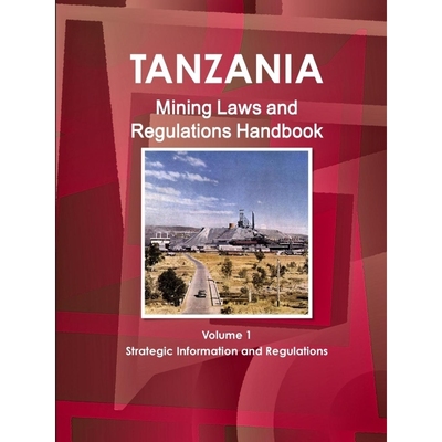 按需印刷Tanzania Mining Laws and Regulations Handbook Volume 1 Strategic Information and Laws[9781433078323]