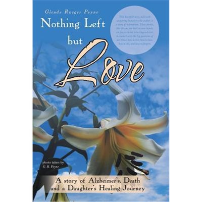 按需印刷Nothing Left but Love:A story of Alzheimer's, Death and a Daughter's Healing Journey[9781504374194]