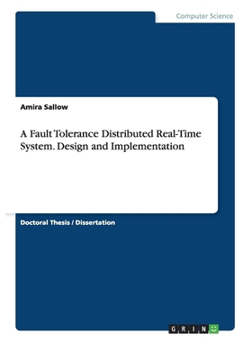 按需印刷A Fault Tolerance Distributed Real-Time System. Design and Implementation[9783656613411]