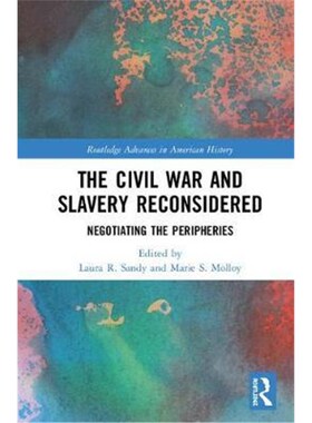 按需印刷不退不换The Civil War and Slavery Reconsidered:Negotiating the Peripheries[9780367181222]