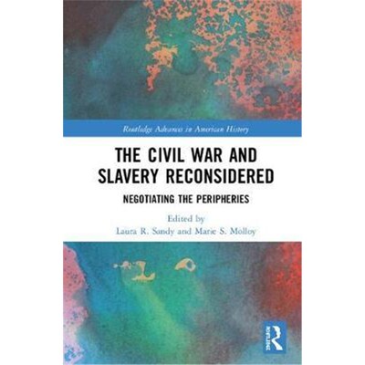 按需印刷不退不换The Civil War and Slavery Reconsidered:Negotiating the Peripheries[9780367181222]