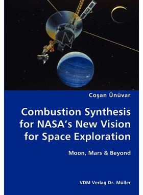 预订不退不换Combustion Synthesis for NASA's New Vision for Space Exploration- Moon, Mars & Beyond