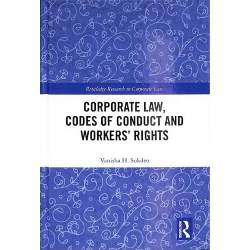 按需印刷不退不换Corporate Law, Codes of Conduct and Workers' Rights[9780367181727]