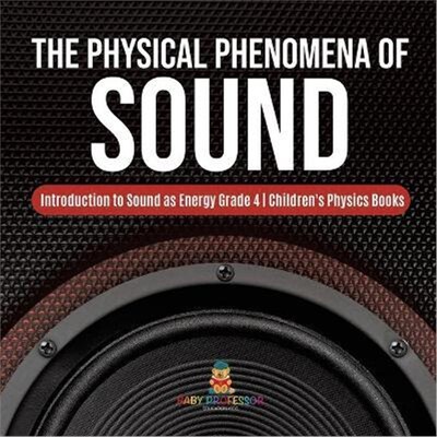 按需印刷The Physical Phenomena of Sound Introduction to Sound as Energy Grade 4 Children's Physics Books[9781541959460]