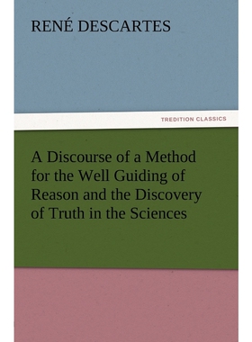 按需印刷不退不换A Discourse of a Method for the Well Guiding of Reason and the Discovery of Truth in the Sciences[978384