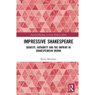 按需印刷Impressive Shakespeare:Identity, Authority and the Imprint in Shakespearean Drama[9781472465320]