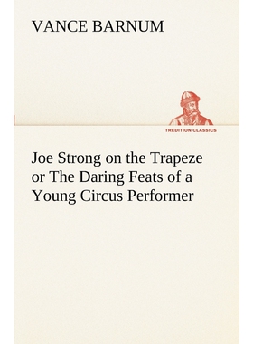 按需印刷不退不换Joe Strong on the Trapeze or The Daring Feats of a Young Circus Performer[9783849170073]
