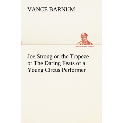 按需印刷Joe Strong on the Trapeze or The Daring Feats of a Young Circus Performer[9783849170073]
