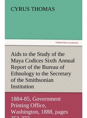 预订AIDS to the Study of the Maya Codices Sixth Annual Report of the Bureau of Ethnology to the Secretar