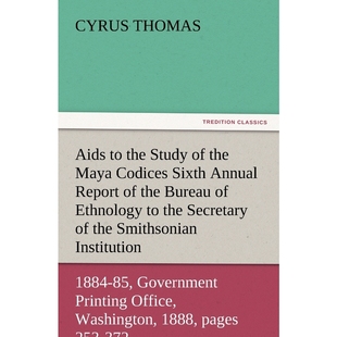 预订不退不换AIDS to the Study of the Maya Codices Sixth Annual Report of the Bureau of Ethnology to the Secretar