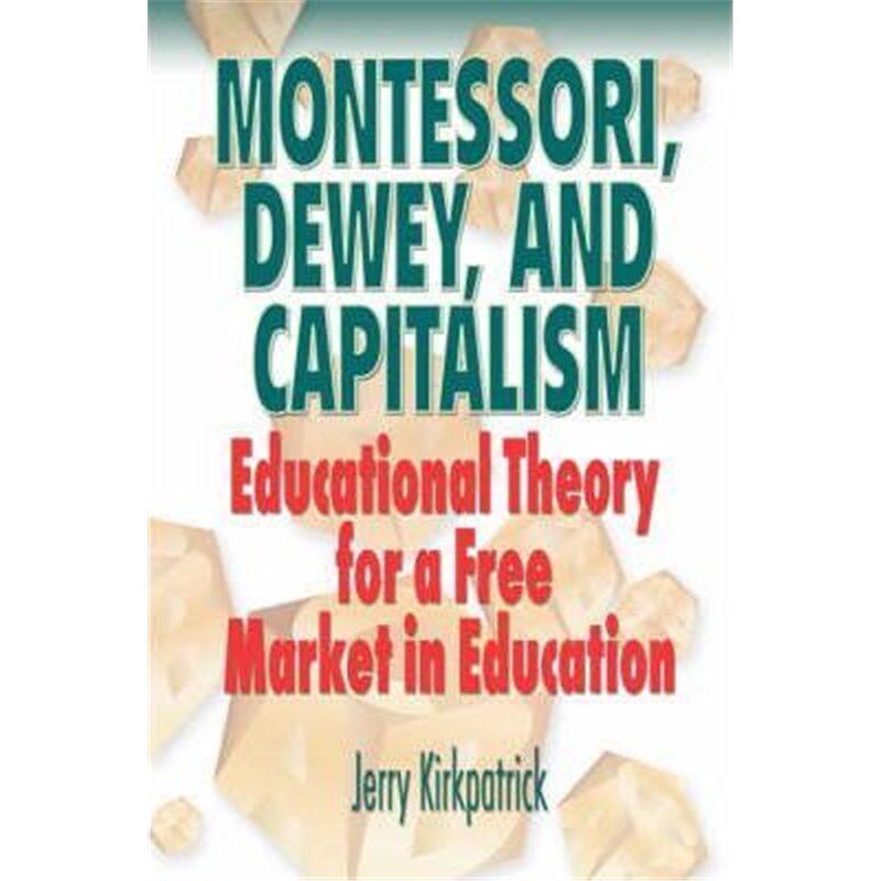按需印刷不退不换Montessori, Dewey, and Capitalism[9780978780333]