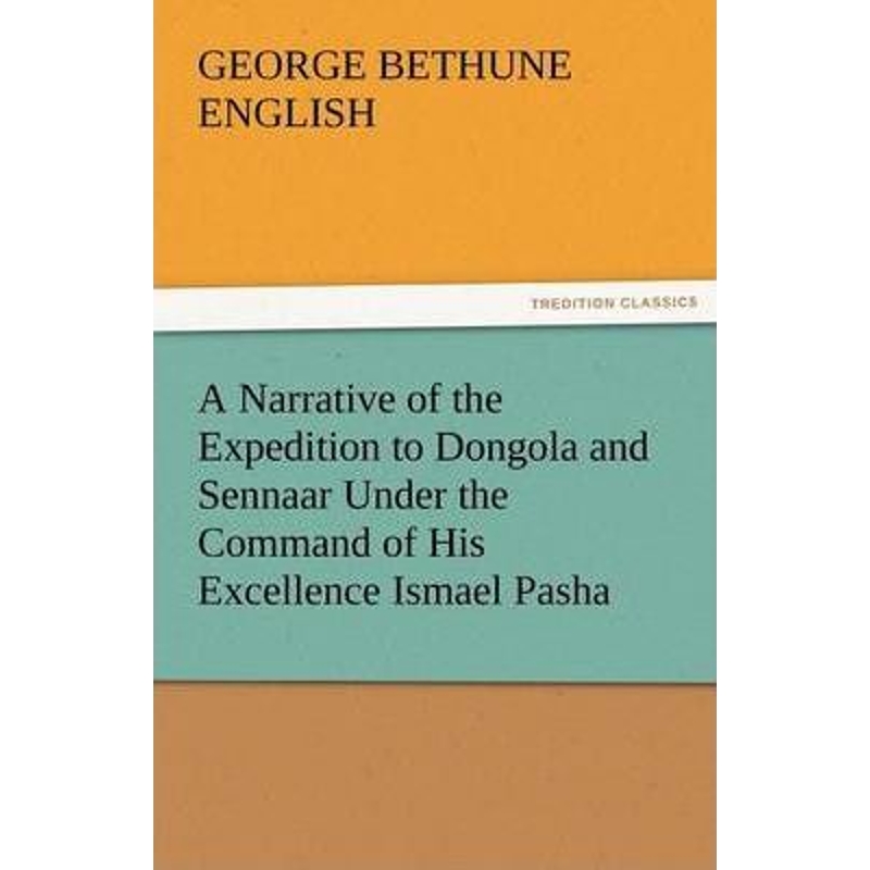 预订A Narrative of the Expedition to Dongola and Sennaar Under the Command of His Excellence Ismael Pash