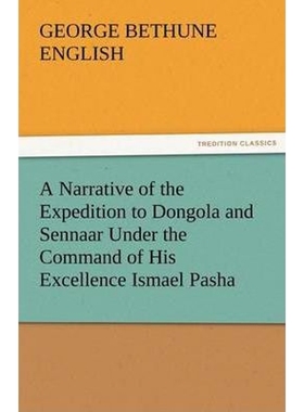 预订A Narrative of the Expedition to Dongola and Sennaar Under the Command of His Excellence Ismael Pash