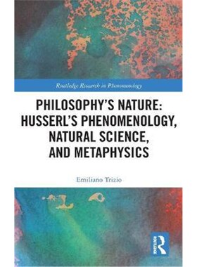 按需印刷不退不换Philosophy's Nature: Husserl's Phenomenology, Natural Science, and Metaphysics[9780367439125]