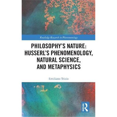 按需印刷Philosophy's Nature: Husserl's Phenomenology, Natural Science, and Metaphysics[9780367439125]