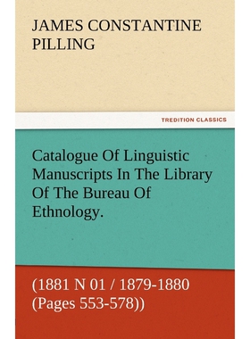 预订不退不换Catalogue of Linguistic Manuscripts in the Library of the Bureau of Ethnology. (1881 N 01 / 1879-188
