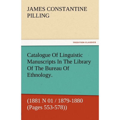 预订不退不换Catalogue of Linguistic Manuscripts in the Library of the Bureau of Ethnology. (1881 N 01 / 1879-188