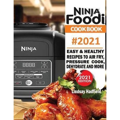 预订Ninja Foodi Cookbook #2021:Easy & Healthy Recipes to Air Fry, Pressure Cook, Dehydrate & More